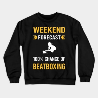 Weekend Forecast Beatboxing Beatbox Beatboxer Beat Box Crewneck Sweatshirt